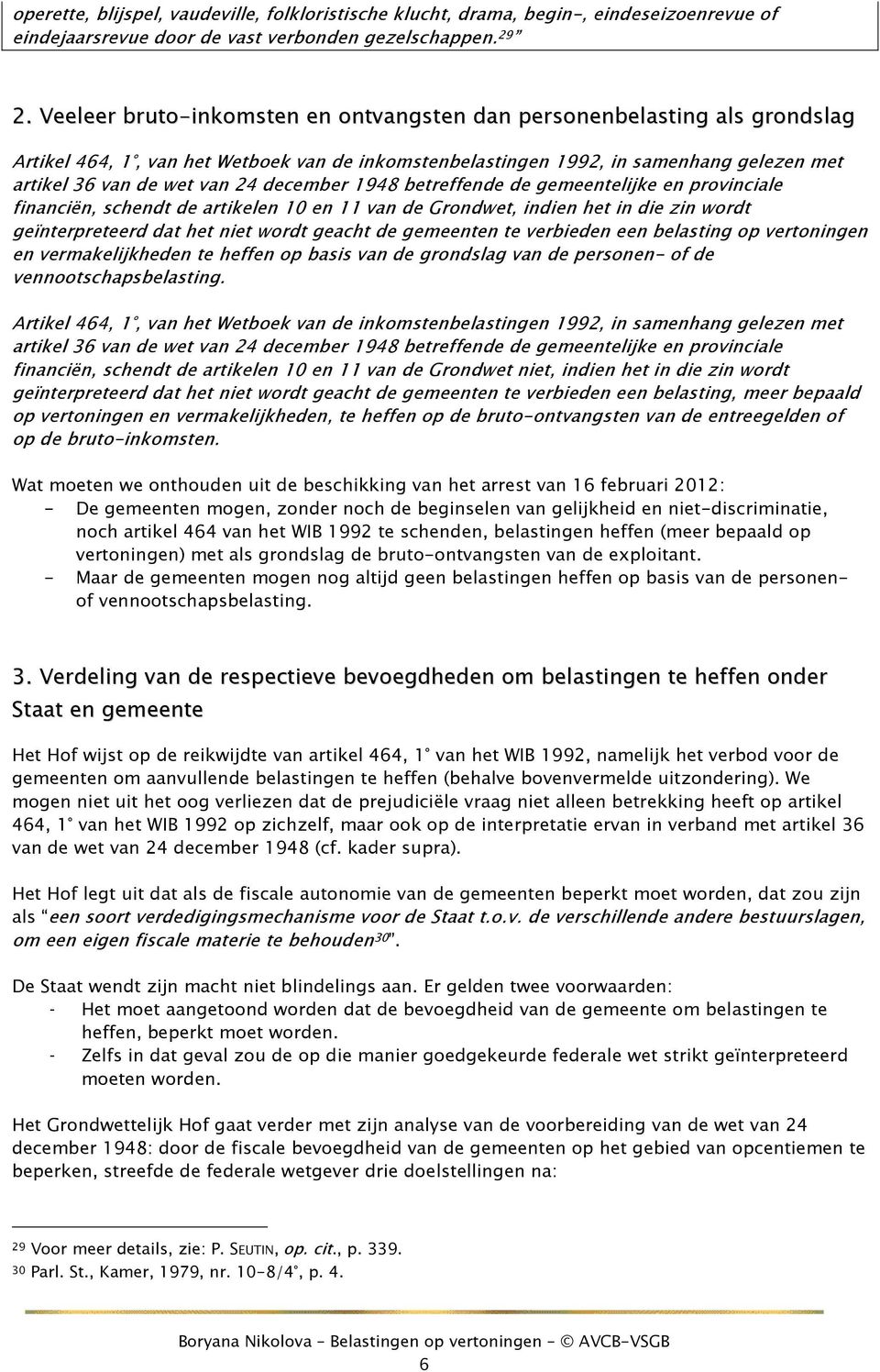 december 1948 betreffende de gemeentelijke en provinciale financiën, schendt de artikelen 10 en 11 van de Grondwet, indien het in die zin wordt geïnterpreteerd dat het niet wordt geacht de gemeenten