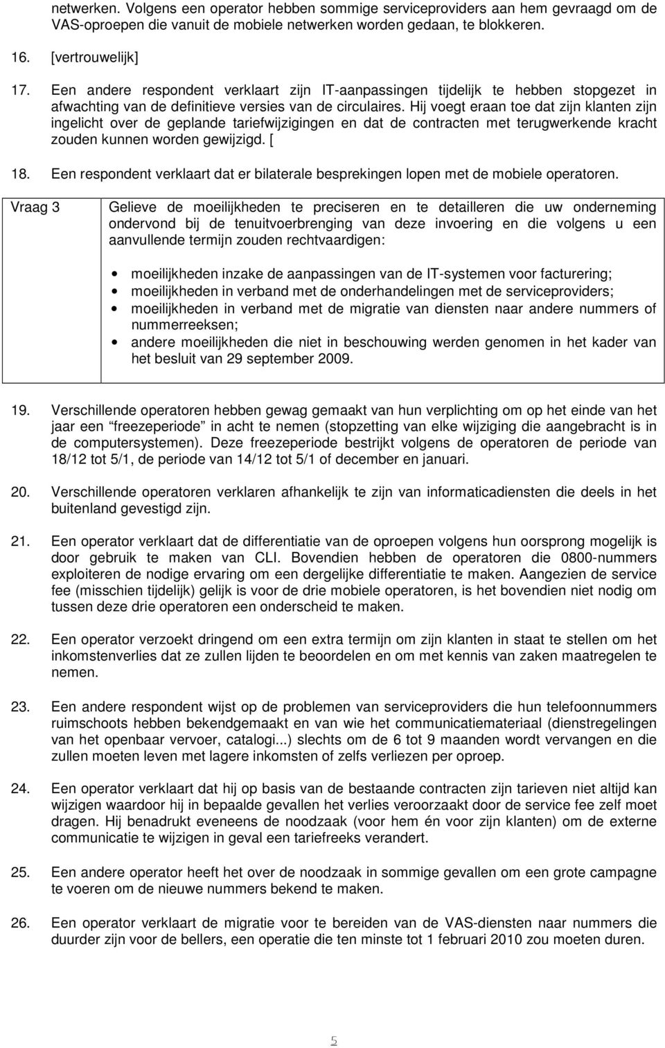 Hij voegt eraan toe dat zijn klanten zijn ingelicht over de geplande tariefwijzigingen en dat de contracten met terugwerkende kracht zouden kunnen worden gewijzigd. [ 18.