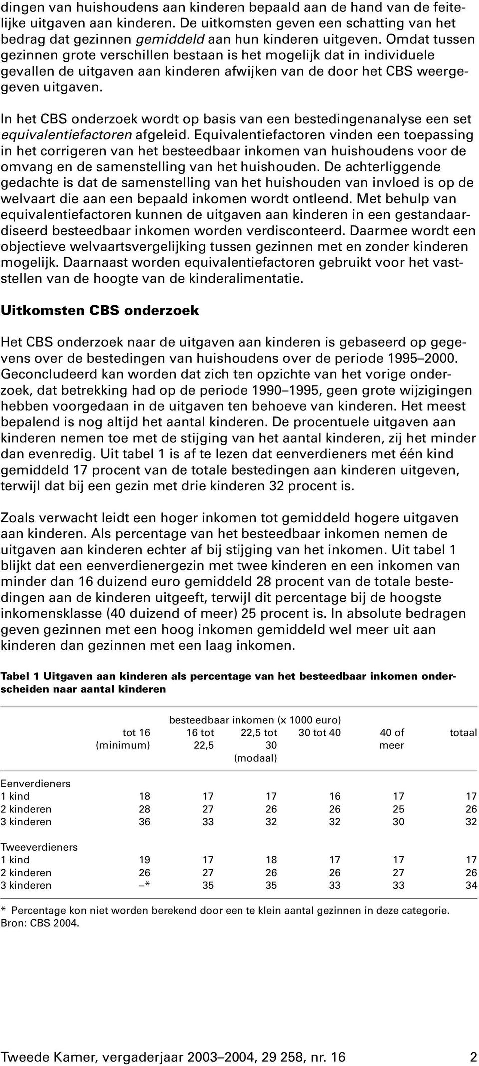 In het CBS onderzoek wordt op basis van een bestedingenanalyse een set equivalentiefactoren afgeleid.