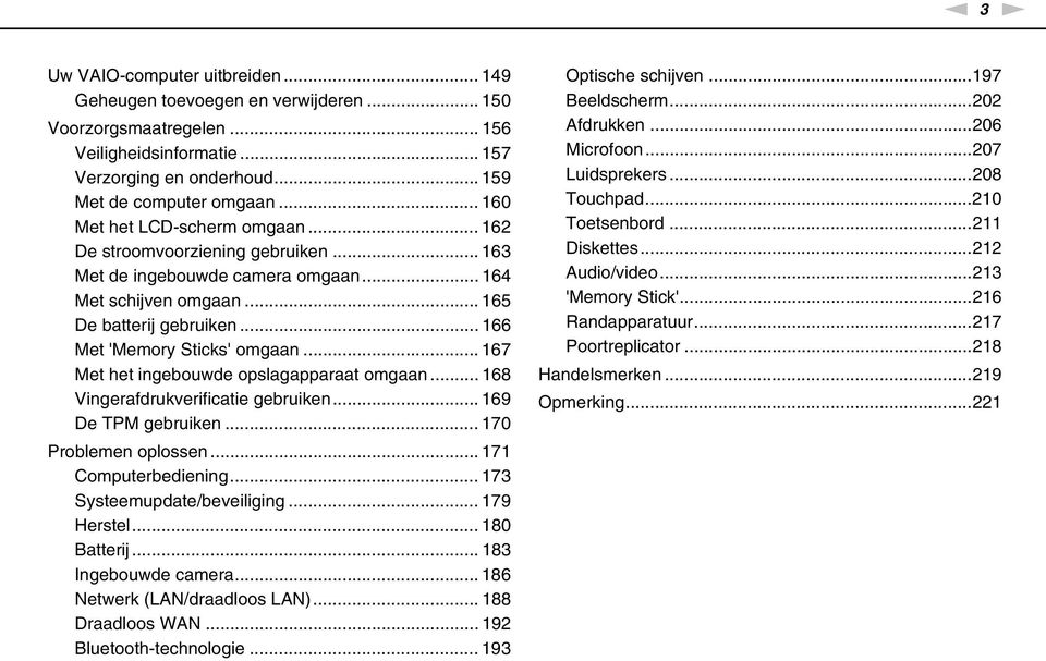 .. 167 Met het ingebouwde opslagapparaat omgaan... 168 Vingerafdrukverificatie gebruiken... 169 De TPM gebruiken... 170 Problemen oplossen... 171 Computerbediening... 173 Systeemupdate/beveiliging.