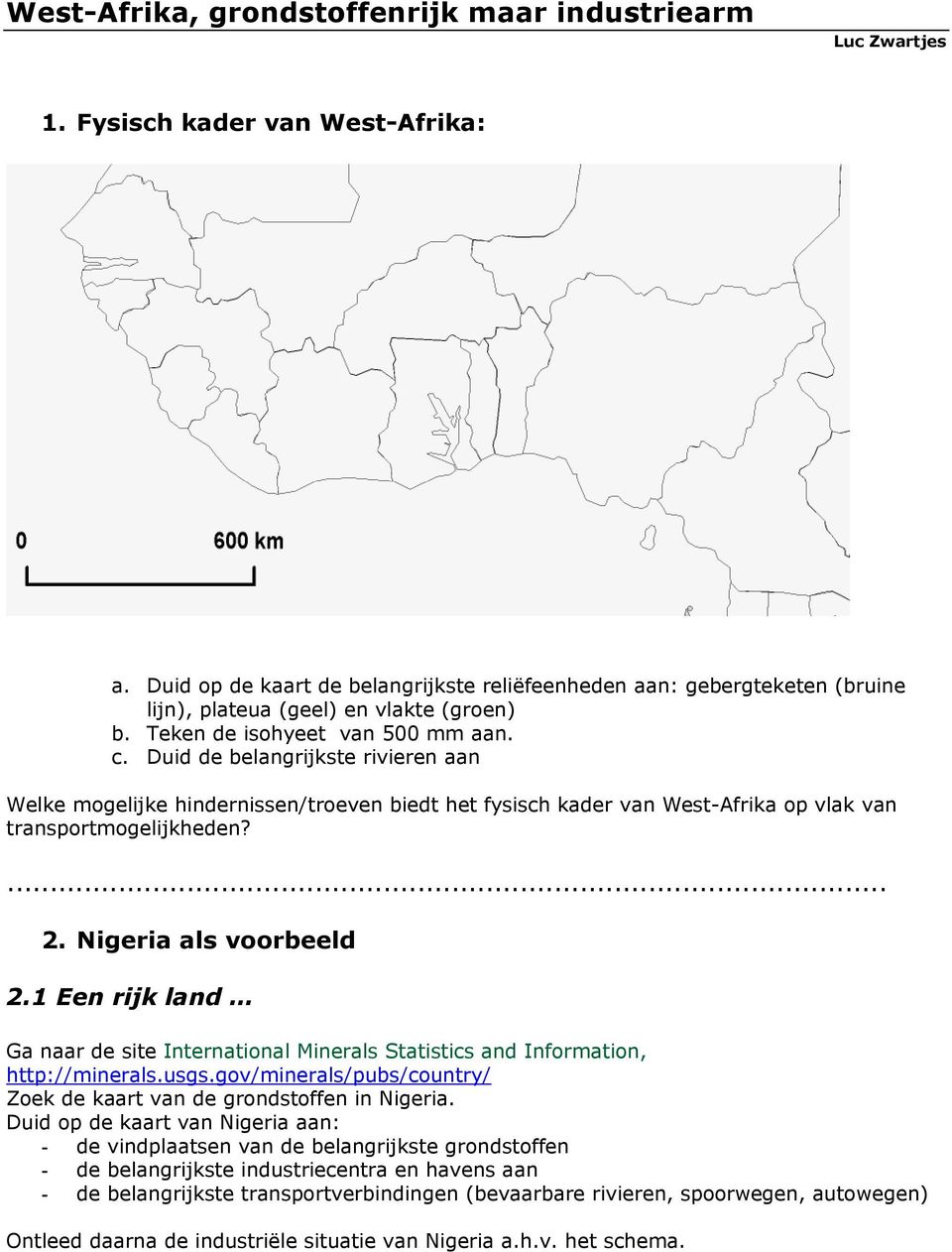 Duid de belangrijkste rivieren aan Welke mogelijke hindernissen/troeven biedt het fysisch kader van West-Afrika op vlak van transportmogelijkheden? 2. Nigeria als voorbeeld 2.