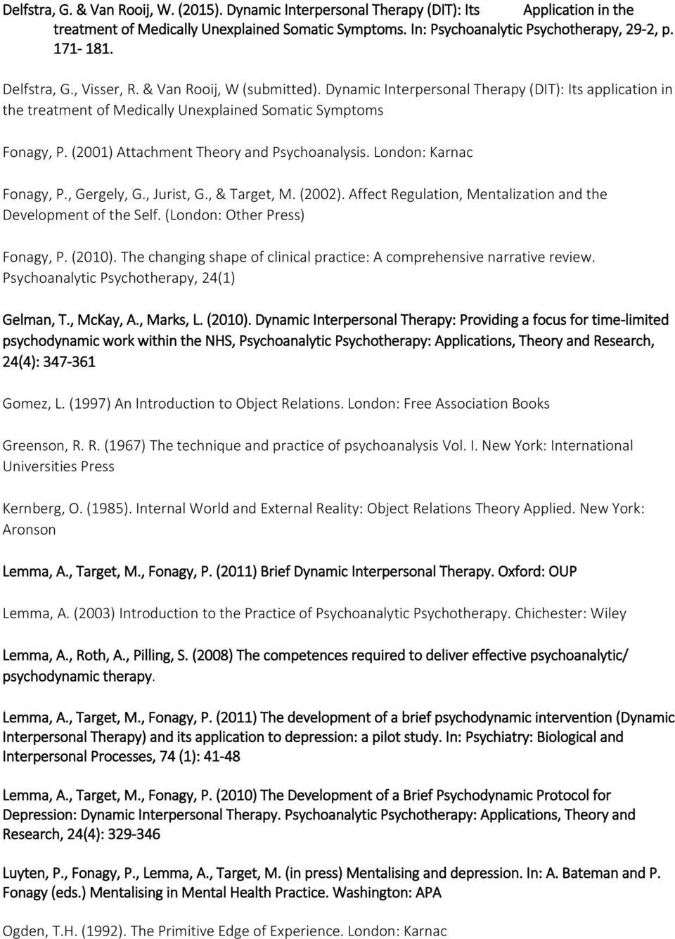 (2001) Attachment Theory and Psychoanalysis. London: Karnac Fonagy, P., Gergely, G., Jurist, G., & Target, M. (2002). Affect Regulation, Mentalization and the Development of the Self.