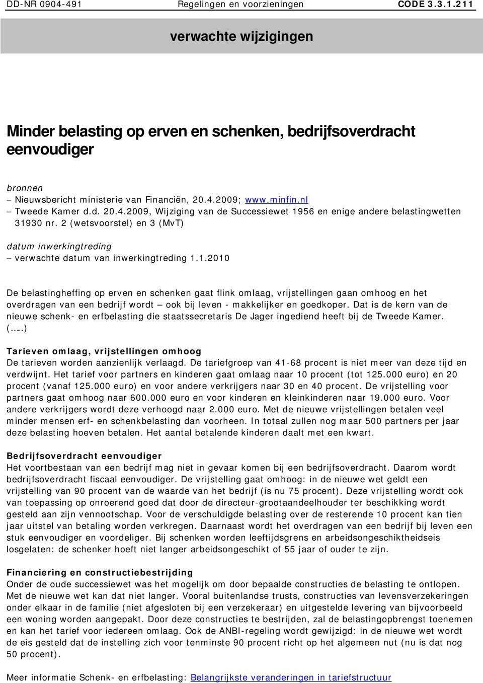 2 (wetsvoorstel) en 3 (MvT) datum inwerkingtreding verwachte datum van inwerkingtreding 1.