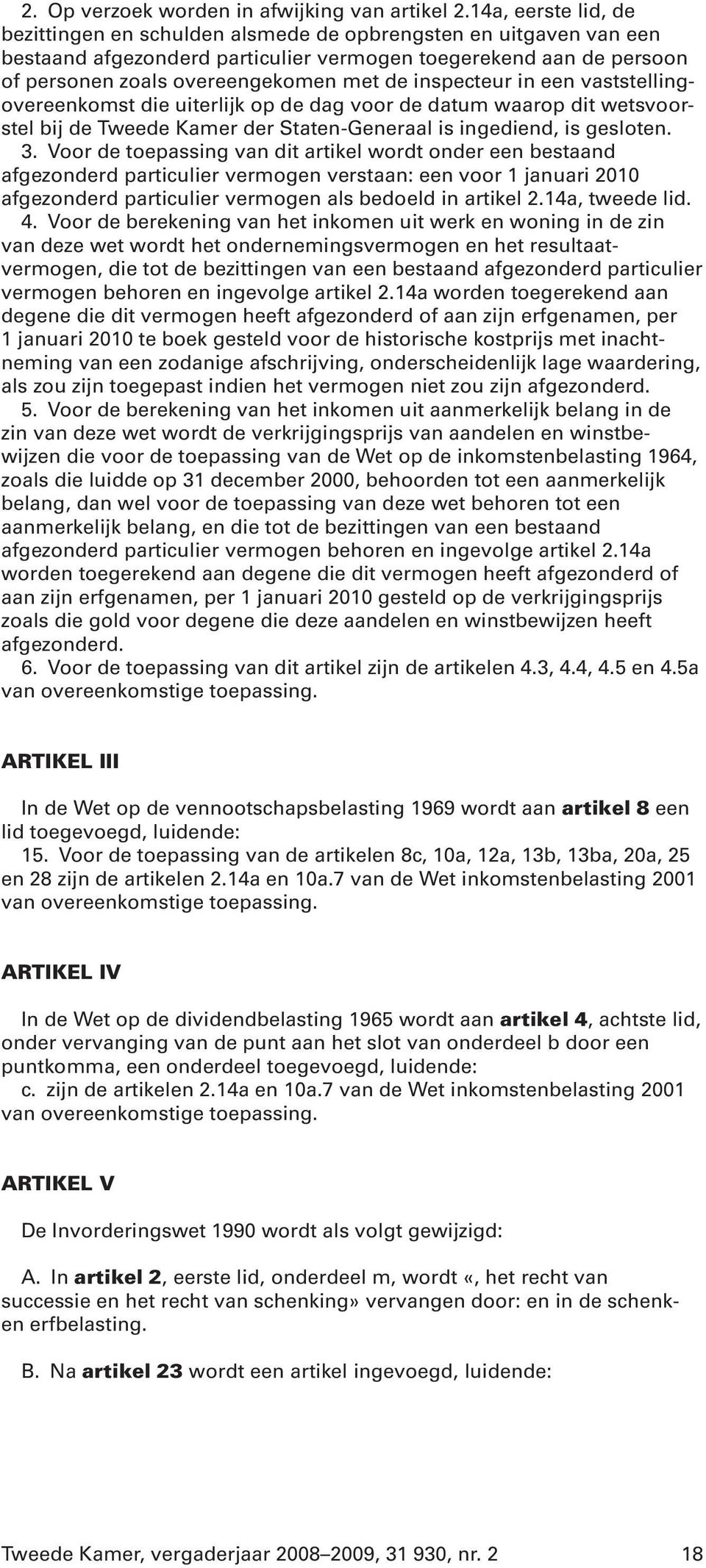 inspecteur in een vaststellingovereenkomst die uiterlijk op de dag voor de datum waarop dit wetsvoorstel bij de Tweede Kamer der Staten-Generaal is ingediend, is gesloten. 3.