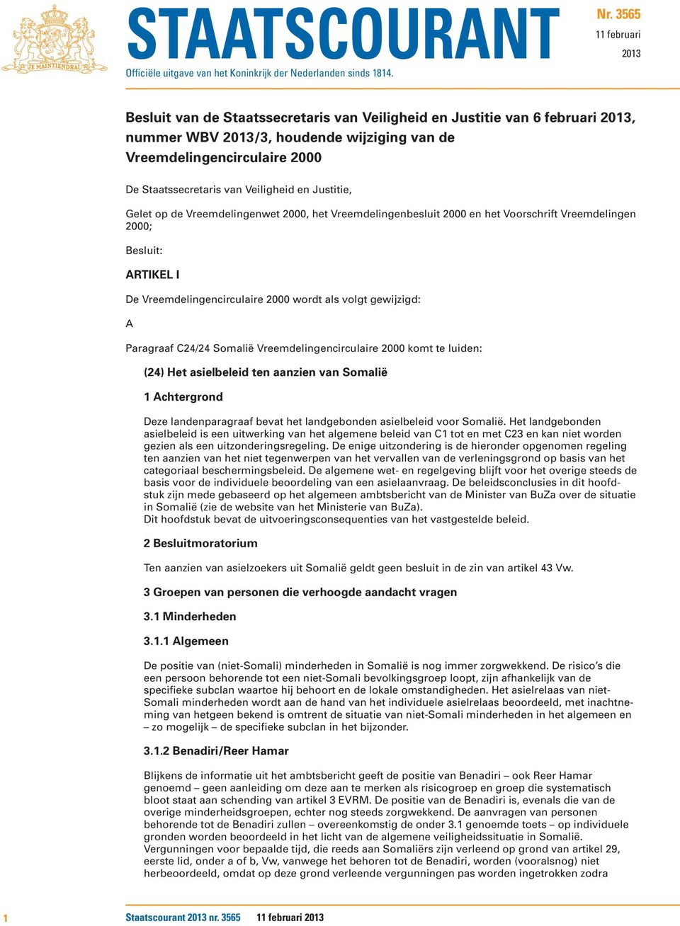 Veiligheid en Justitie, Gelet op de Vreemdelingenwet 2000, het Vreemdelingenbesluit 2000 en het Voorschrift Vreemdelingen 2000; Besluit: ARTIKEL I De Vreemdelingencirculaire 2000 wordt als volgt