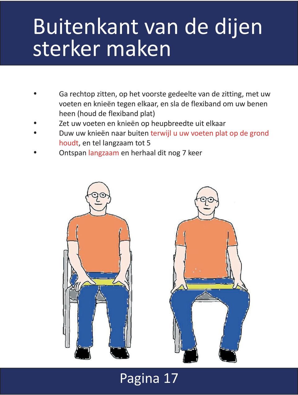 plat) Zet uw voeten en knieën op heupbreedte uit elkaar Duw uw knieën naar buiten terwijl u uw