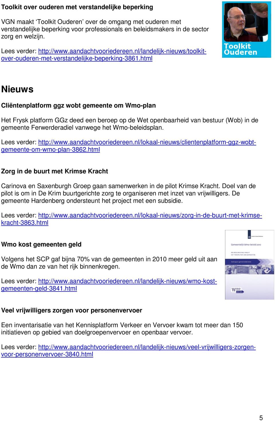 html Nieuws Cliëntenplatform ggz wobt gemeente om Wmo-plan Het Frysk platform GGz deed een beroep op de Wet openbaarheid van bestuur (Wob) in de gemeente Ferwerderadiel vanwege het Wmo-beleidsplan.