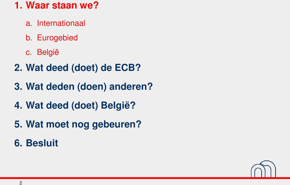 Wat deed (doet) de ECB? 3.