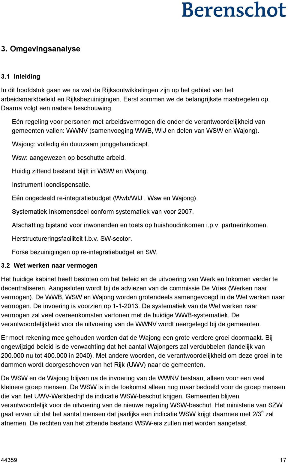 Eén regeling voor personen met arbeidsvermogen die onder de verantwoordelijkheid van gemeenten vallen: WWNV (samenvoeging WWB, WIJ en delen van WSW en Wajong).