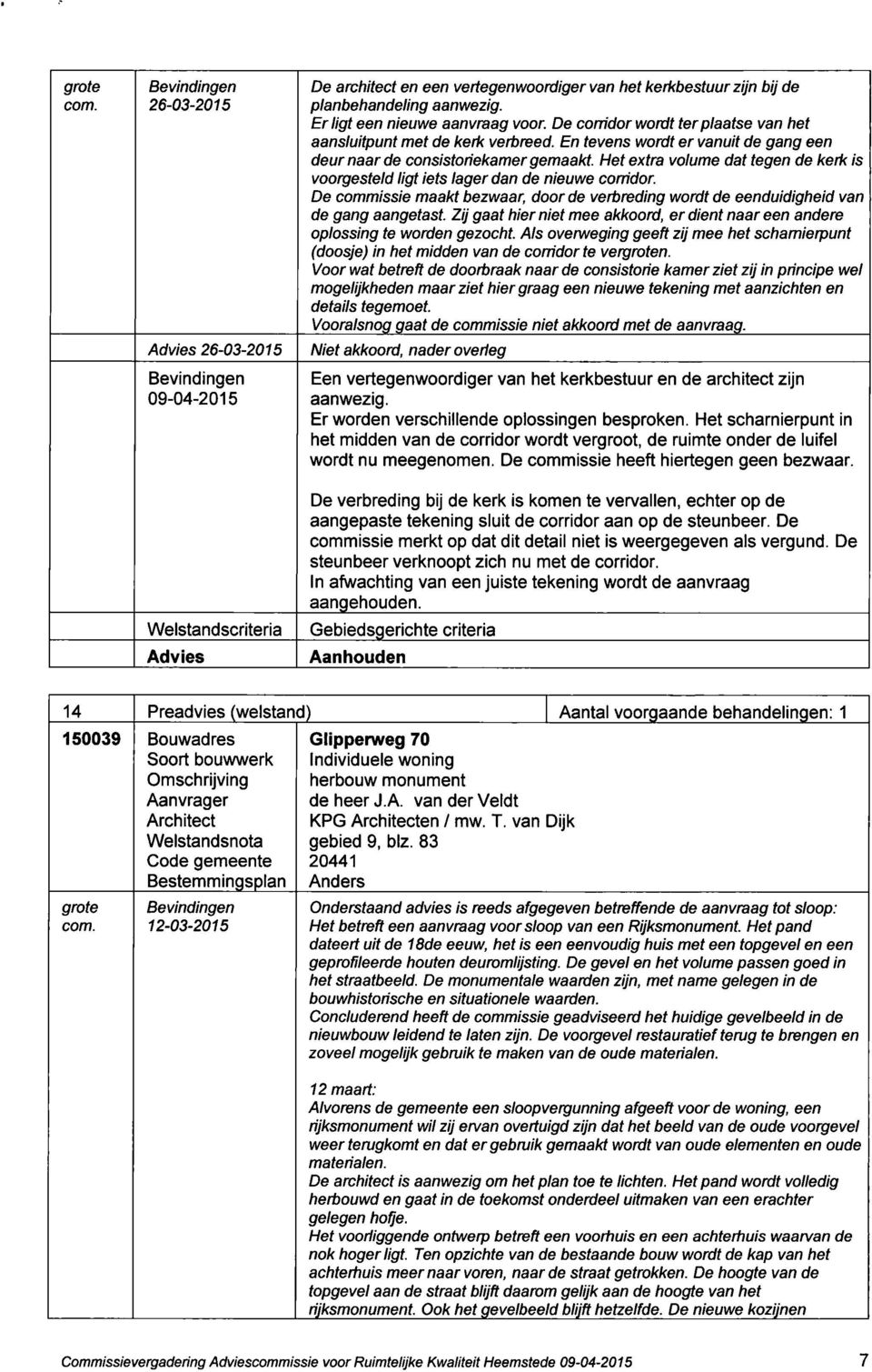 Het extra volume dat tegen de kerk is voorgesteld ligt iets lager dan de nieuwe corridor. De commissie maakt bezwaar, door de verbreding wordt de eenduidigheid van de gang aangetast.