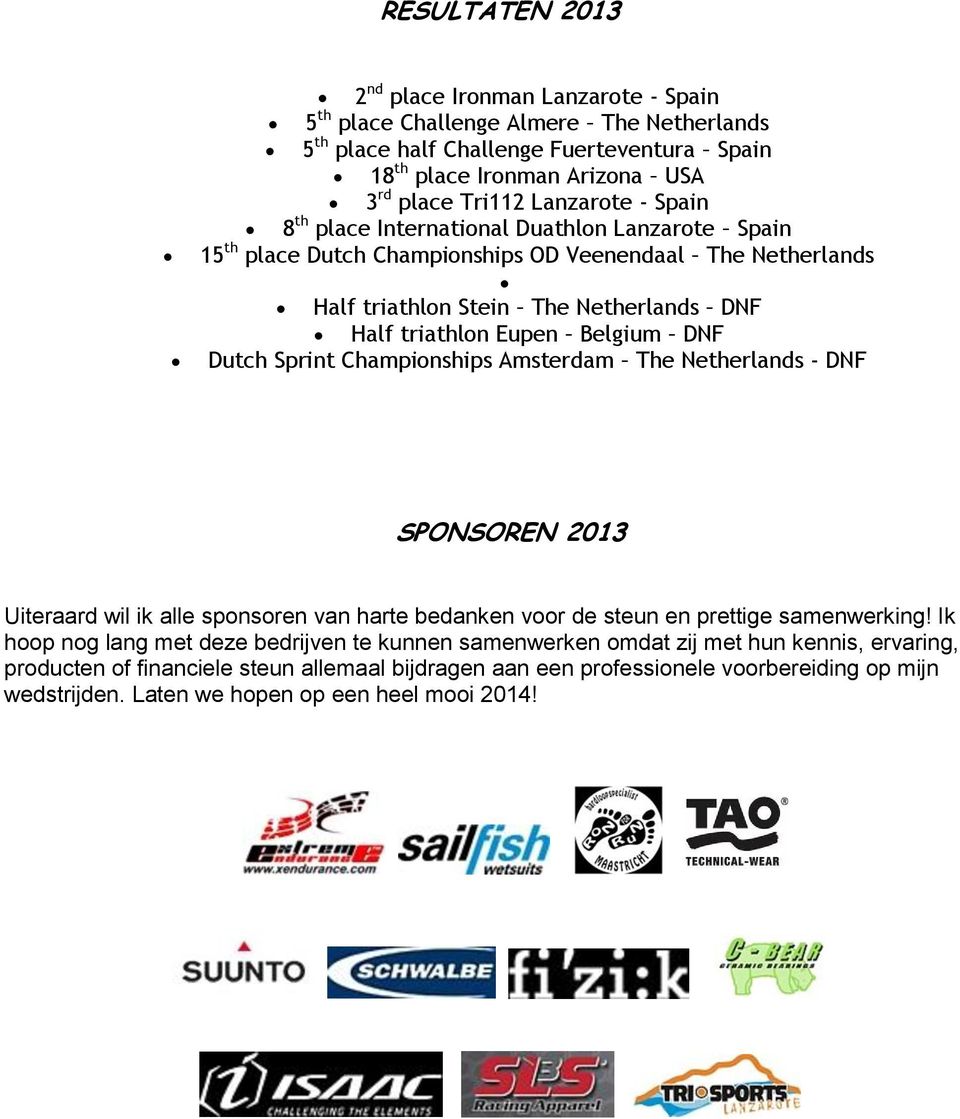 DNF Dutch Sprint Championships Amsterdam The Netherlands - DNF SPONSOREN 2013 Uiteraard wil ik alle sponsoren van harte bedanken voor de steun en prettige samenwerking!