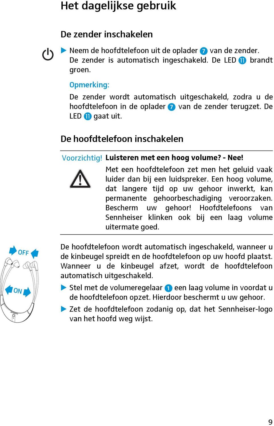 Luisteren met een hoog volume? - Nee! Met een hoofdtelefoon zet men het geluid vaak luider dan bij een luidspreker.