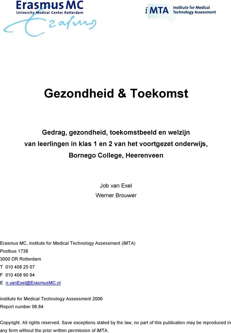 25 07 F 010 408 90 94 E n.vanexel@erasmusmc.nl institute for Medical Technology Assessment 2006 Report number 06.84 Copyright.