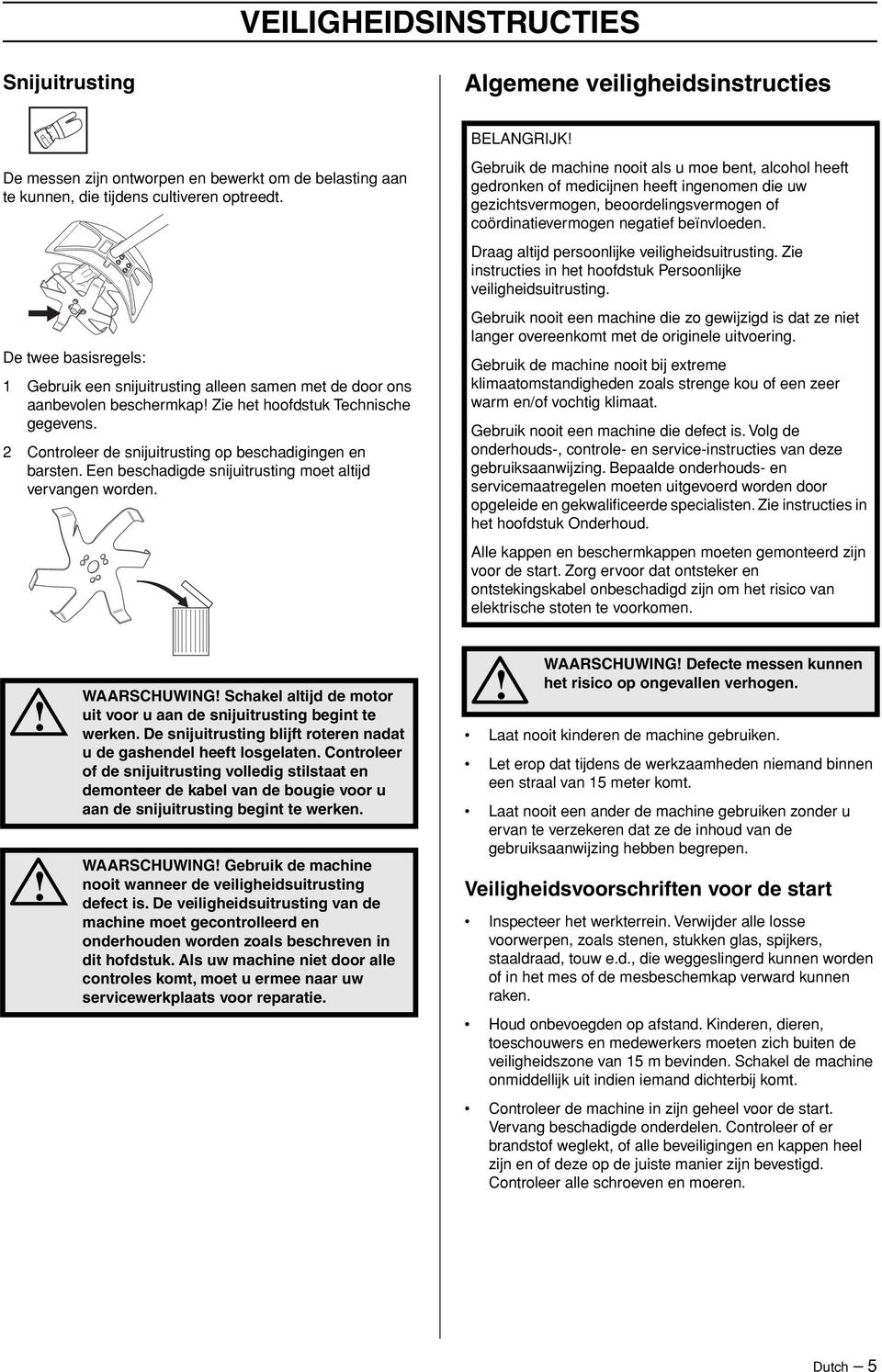 2 Controleer de snijuitrusting op beschadigingen en barsten. Een beschadigde snijuitrusting moet altijd vervangen worden.