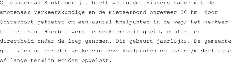 door Oosterhout gefietst om een aantal knelpunten in de weg/ het verkeer te bekijken.