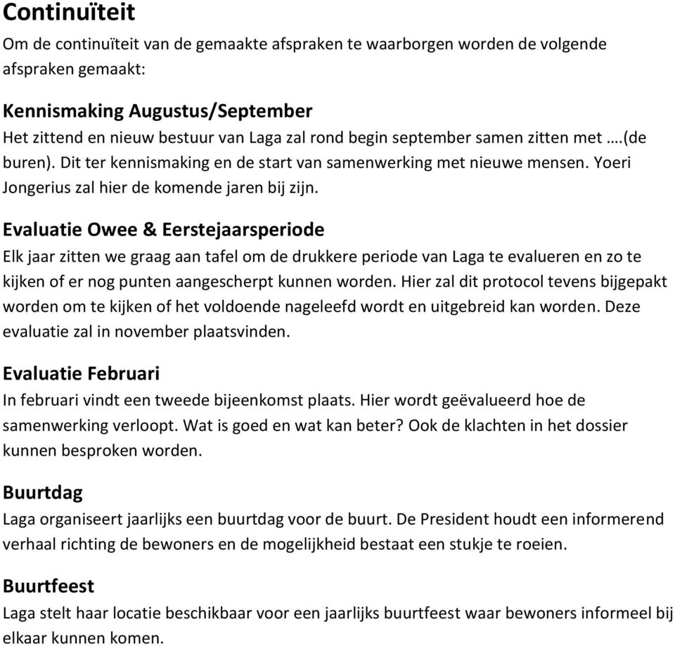 Evaluatie Owee & Eerstejaarsperiode Elk jaar zitten we graag aan tafel om de drukkere periode van Laga te evalueren en zo te kijken of er nog punten aangescherpt kunnen worden.