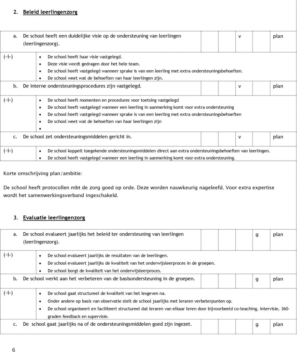 b. De interne ondersteuningsprocedures zijn vastgelegd.