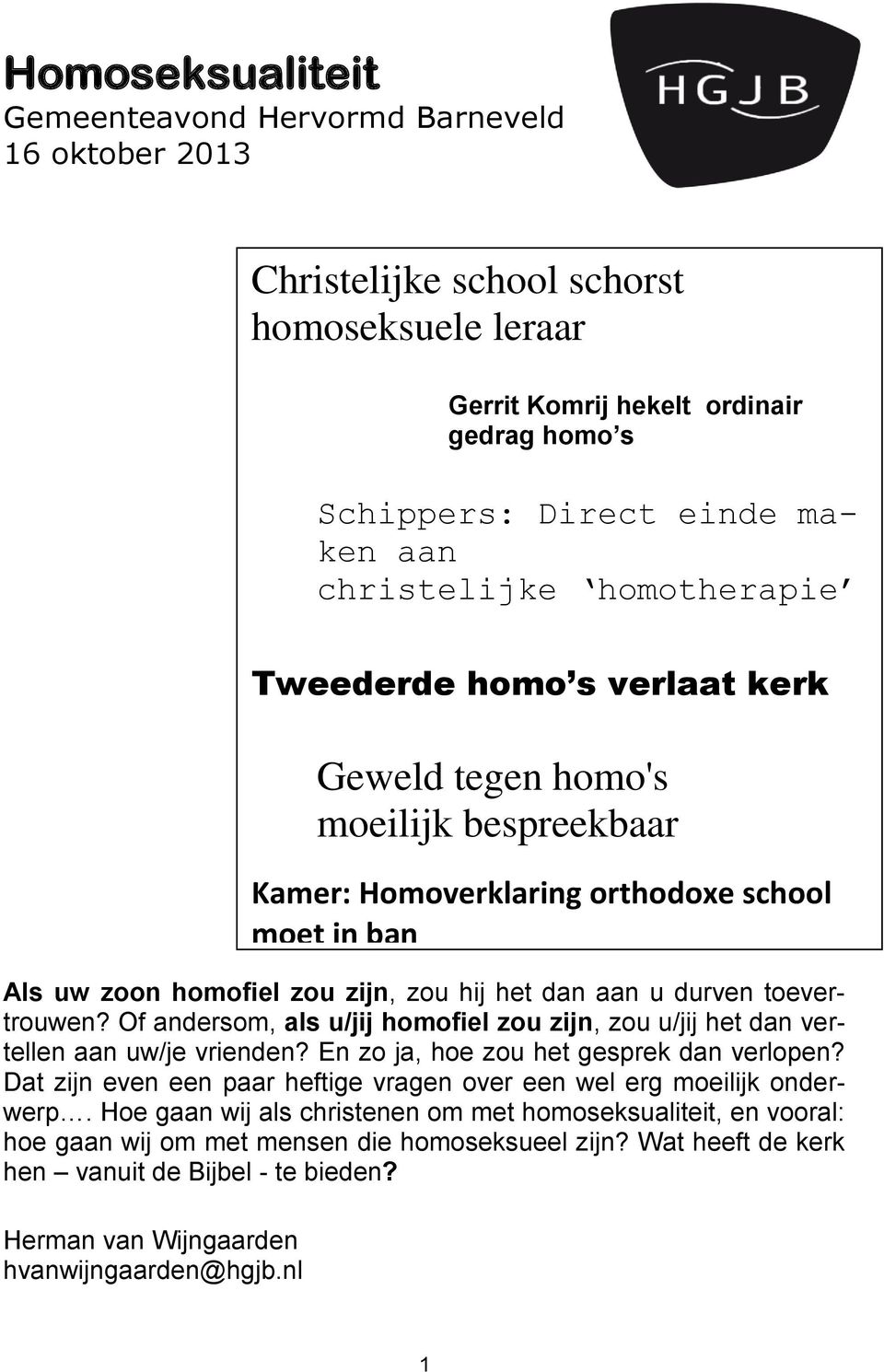 En zo ja, hoe zou het gesprek dan verlopen? Dat zijn even een paar heftige vragen over een wel erg moeilijk onderwerp.