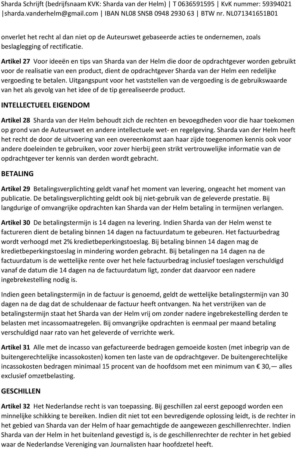 vergoeding te betalen. Uitgangspunt voor het vaststellen van de vergoeding is de gebruikswaarde van het als gevolg van het idee of de tip gerealiseerde product.