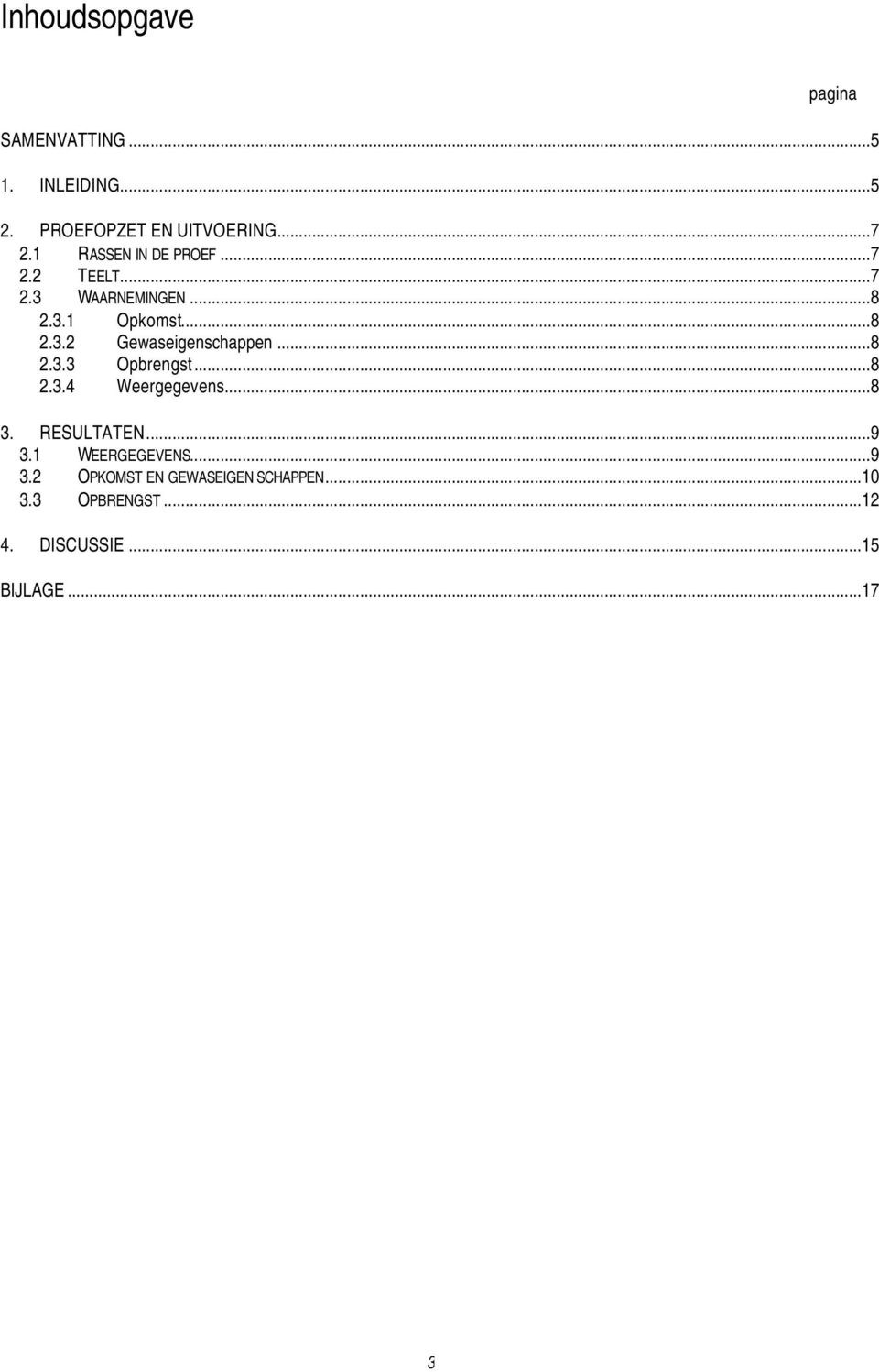 ..8 2.3.3 Opbrengst...8 2.3.4 Weergegevens...8 3. RESULTATEN...9 3.