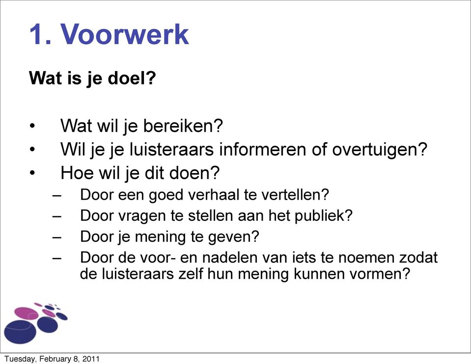 Door een goed verhaal te vertellen? Door vragen te stellen aan het publiek?