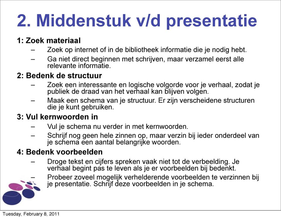 2: Bedenk de structuur Zoek een interessante en logische volgorde voor je verhaal, zodat je publiek de draad van het verhaal kan blijven volgen. Maak een schema van je structuur.