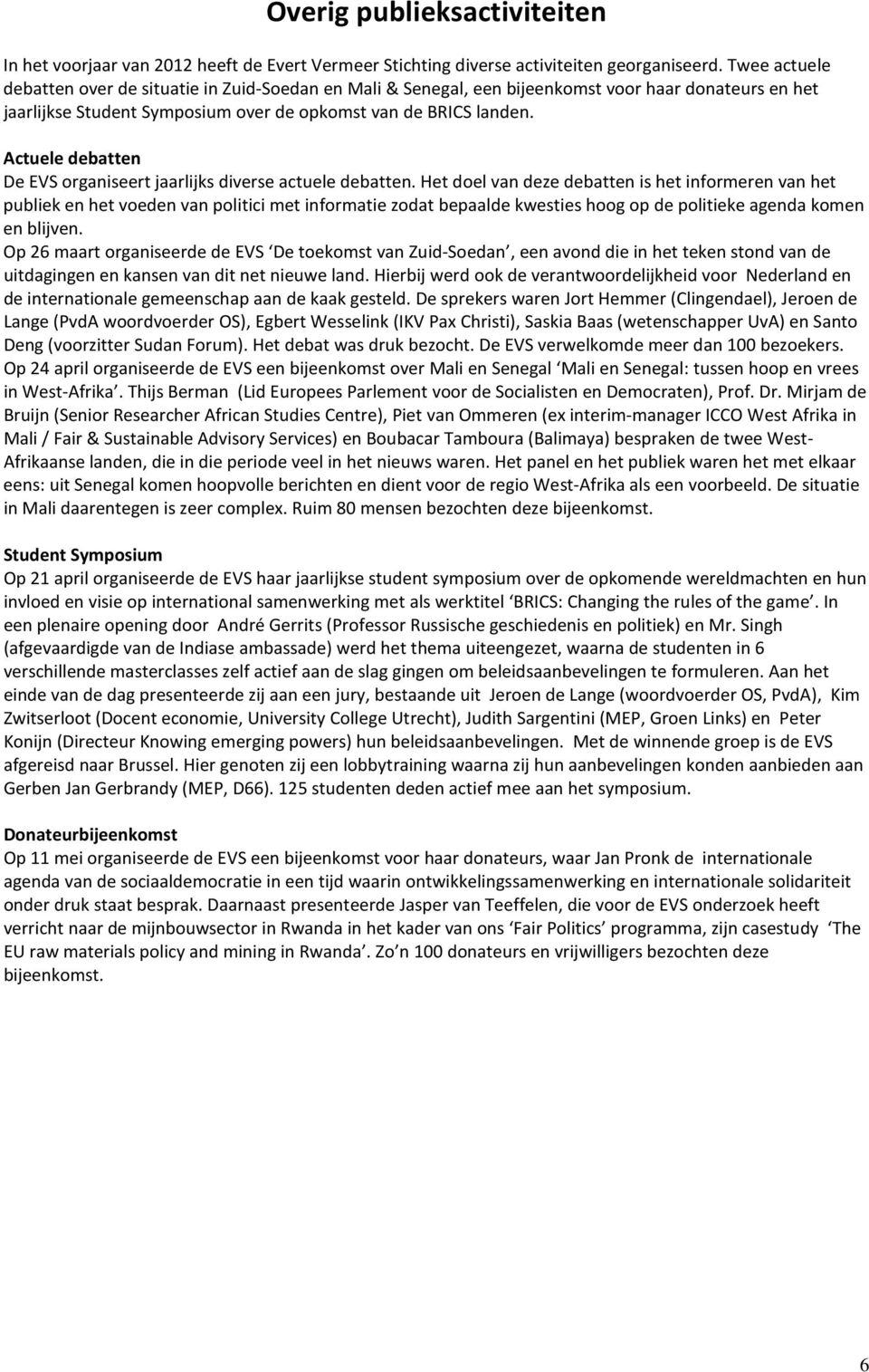 Actuele debatten De EVS organiseert jaarlijks diverse actuele debatten.