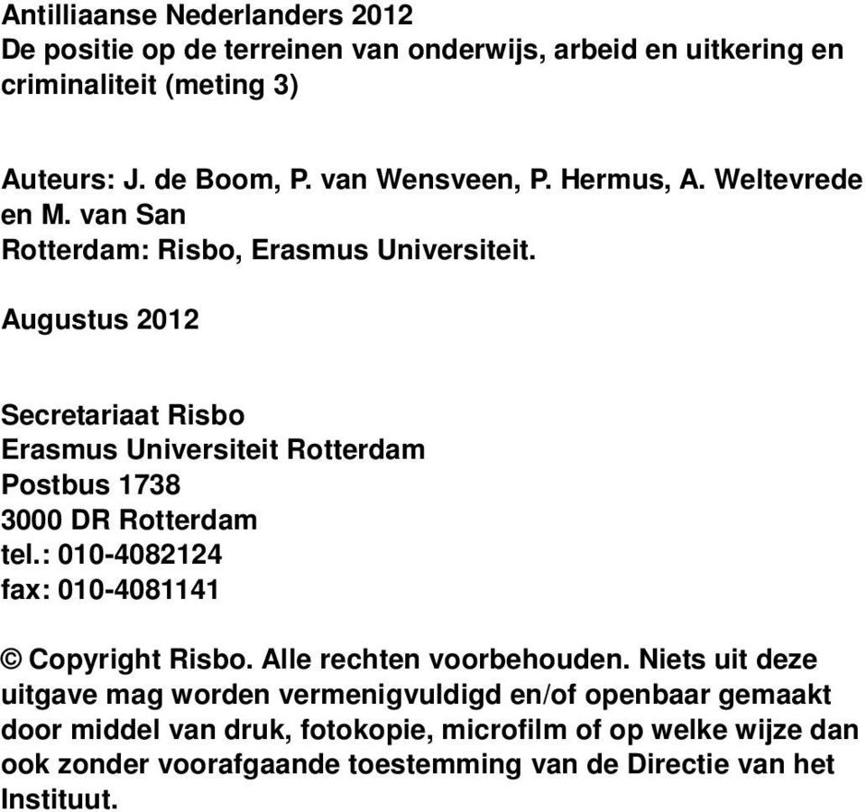 Augustus 2012 Secretariaat Risbo Erasmus Universiteit Rotterdam Postbus 1738 3000 DR Rotterdam tel.: 010-4082124 fax: 010-4081141 Copyright Risbo.