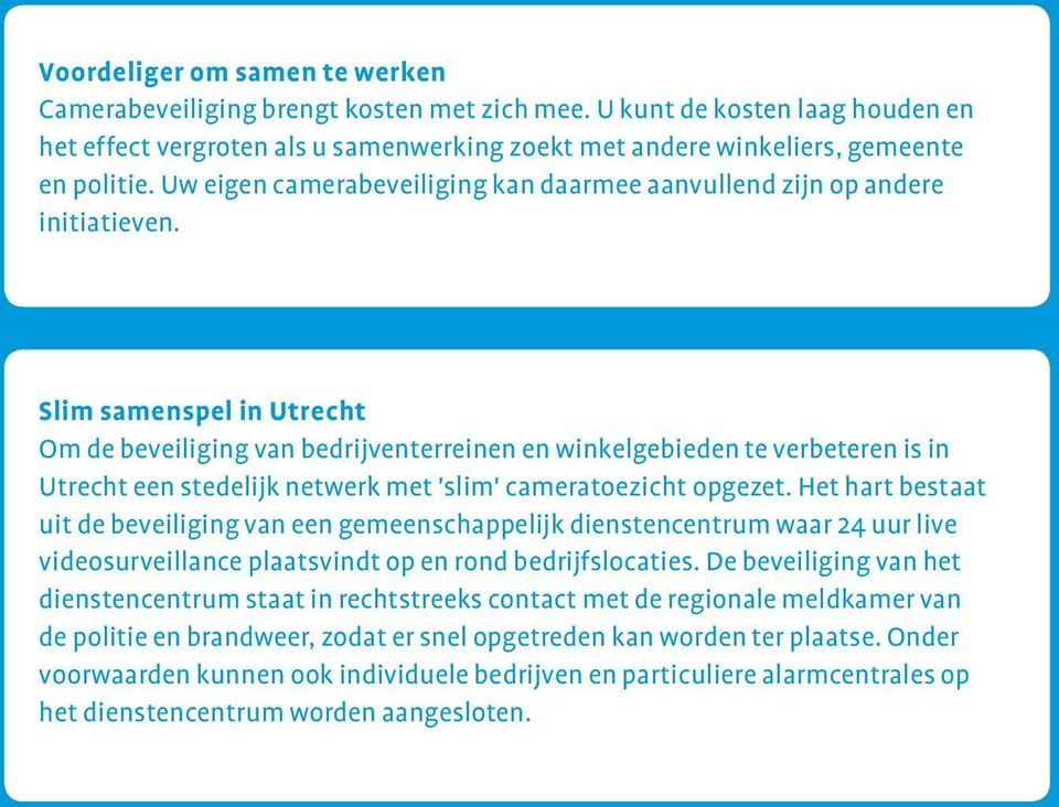 Slim samenspel in Utrecht Om de beveiliging van bedrijventerreinen en winkelgebieden te verbeteren is in Utrecht een stedelijk netwerk met 'slim' cameratoezicht opgezet.