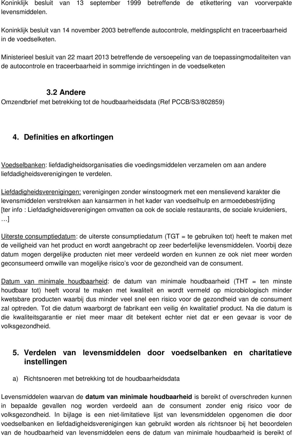 Ministerieel besluit van 22 maart 2013 betreffende de versoepeling van de toepassingmodaliteiten van de autocontrole en traceerbaarheid in sommige inrichtingen in de voedselketen 3.