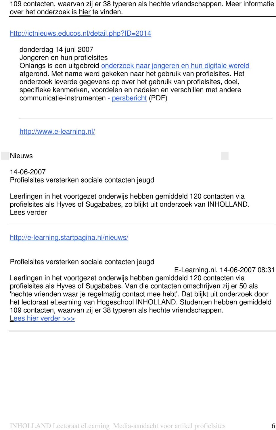 Het onderzoek leverde gegevens op over het gebruik van profielsites, doel, specifieke kenmerken, voordelen en nadelen en verschillen met andere communicatie-instrumenten - persbericht (PDF)