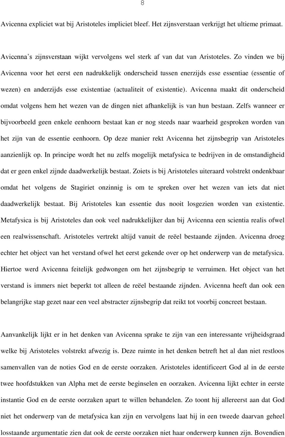 Avicenna maakt dit onderscheid omdat volgens hem het wezen van de dingen niet afhankelijk is van hun bestaan.