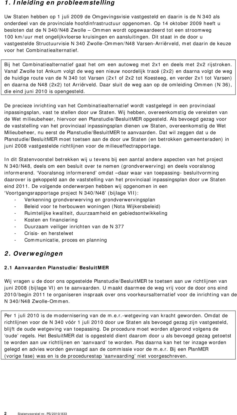 Dit staat in de door u vastgestelde Structuurvisie N 340 Zwolle-Ommen/N48 Varsen-Arriërveld, met daarin de keuze voor het Combinatiealternatief.