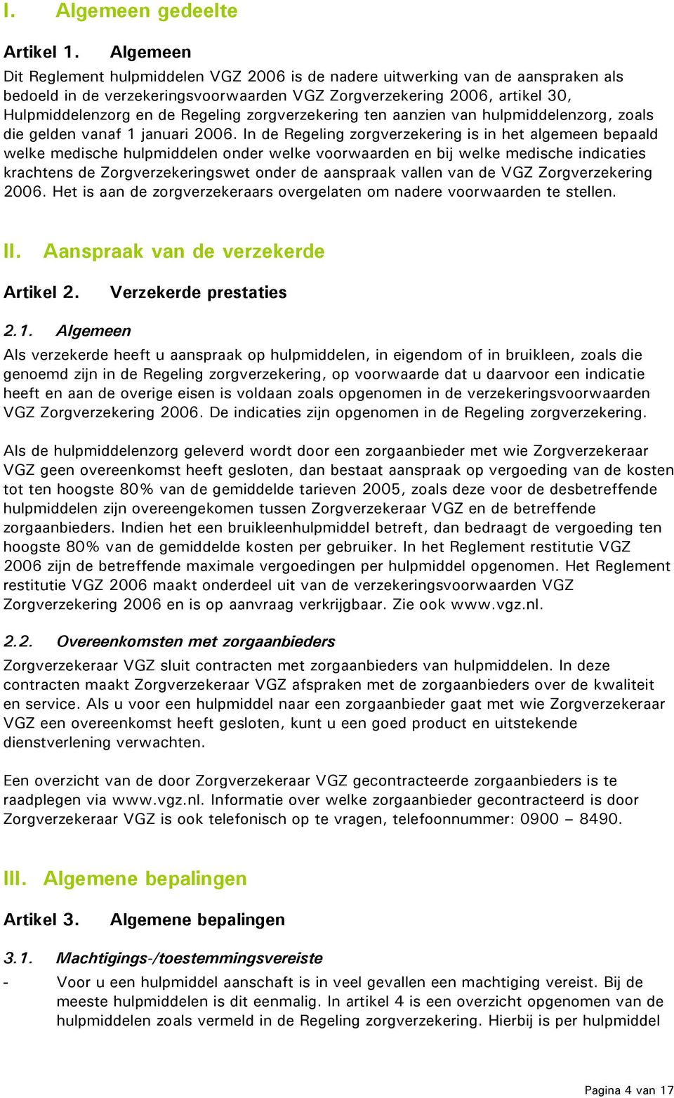 zorgverzekering ten aanzien van hulpmiddelenzorg, zoals die gelden vanaf 1 januari 2006.