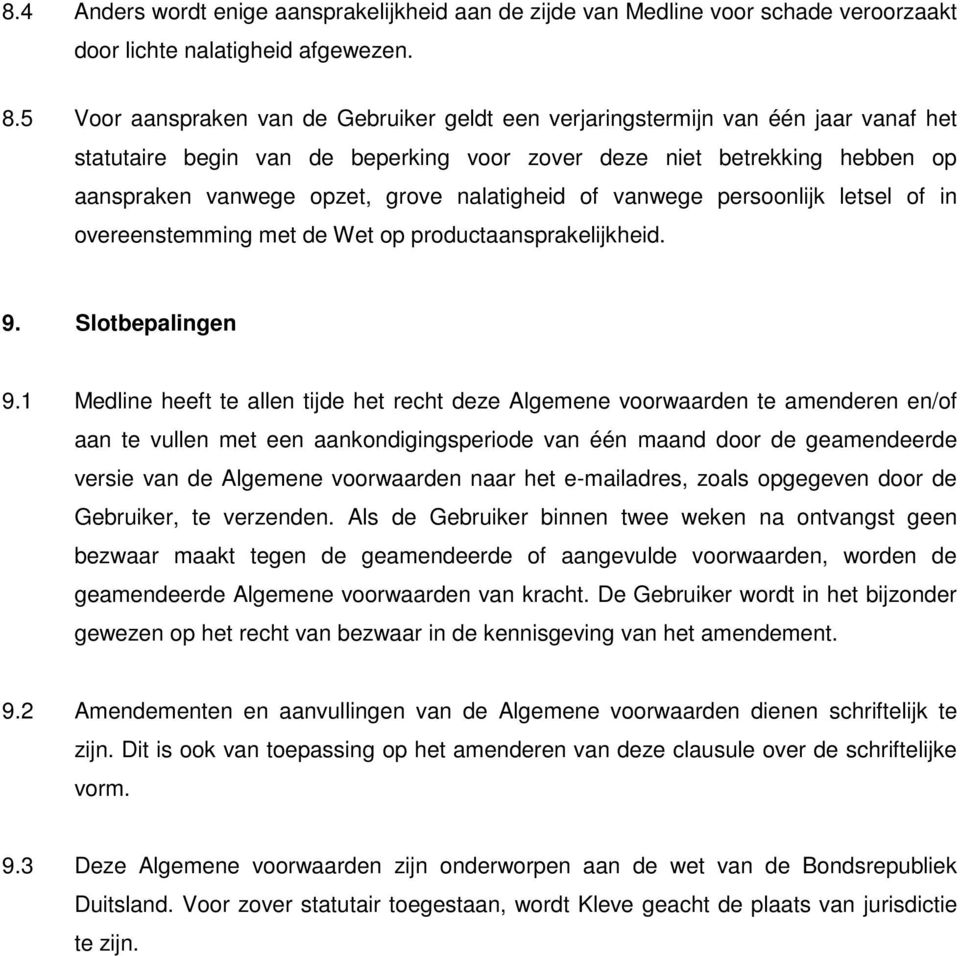 nalatigheid of vanwege persoonlijk letsel of in overeenstemming met de Wet op productaansprakelijkheid. 9. Slotbepalingen 9.