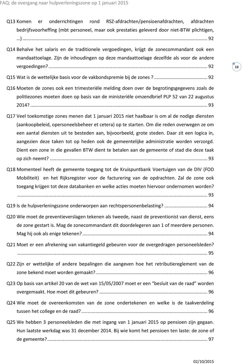 ... 92 18 Q15 Wat is de wettelijke basis voor de vakbondspremie bij de zones?