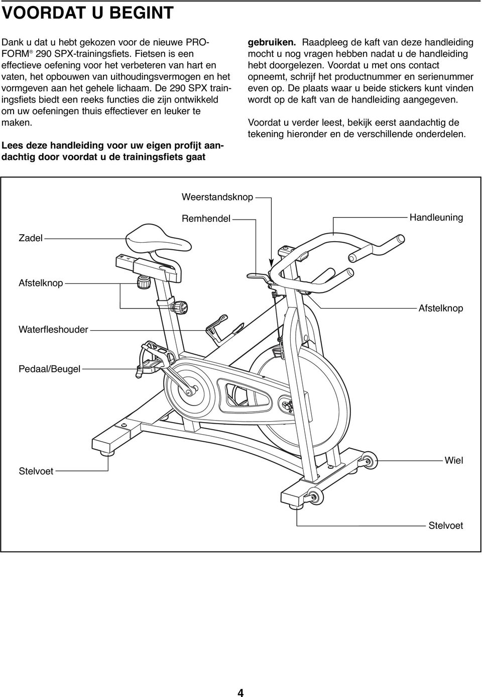 De 290 SPX trainingsfiets biedt een reeks functies die zijn ontwikkeld om uw oefeningen thuis effectiever en leuker te maken.