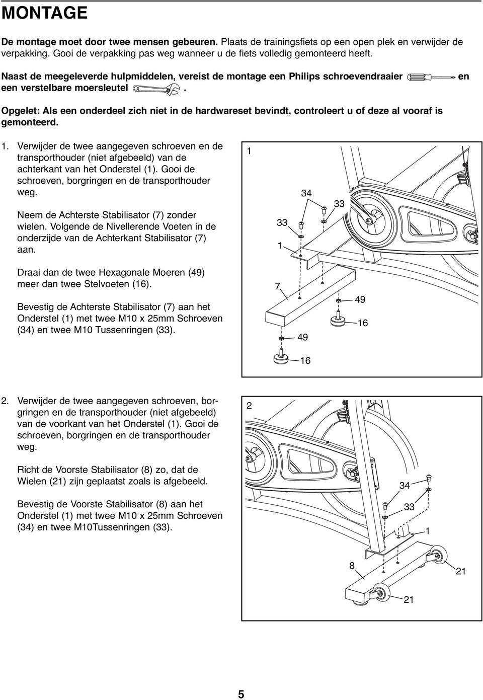 en Opgelet: Als een onderdeel zich niet in de hardwareset bevindt, controleert u of deze al vooraf is gemonteerd.