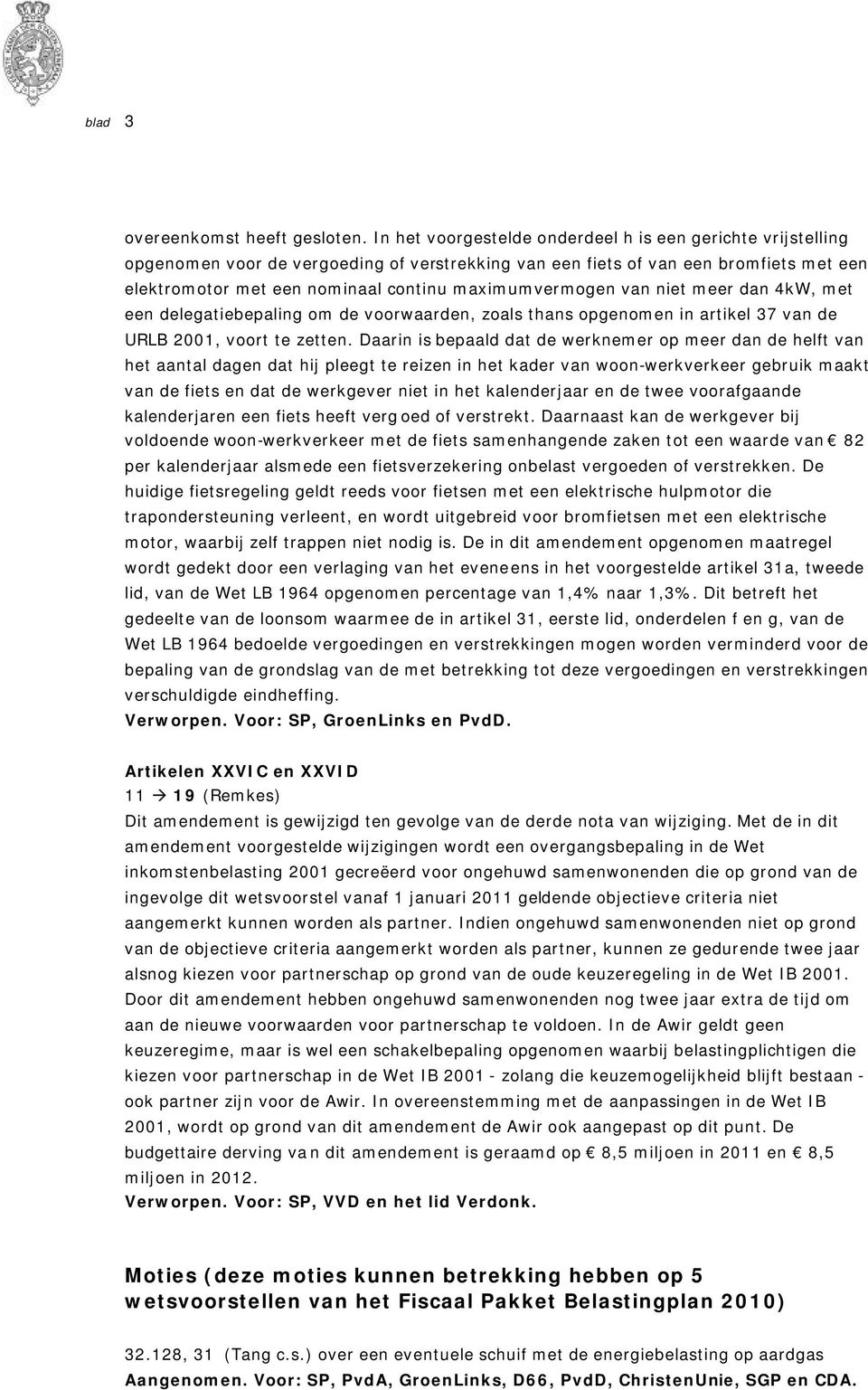 maximumvermogen van niet meer dan 4kW, met een delegatiebepaling om de voorwaarden, zoals thans opgenomen in artikel 37 van de URLB 2001, voort te zetten.