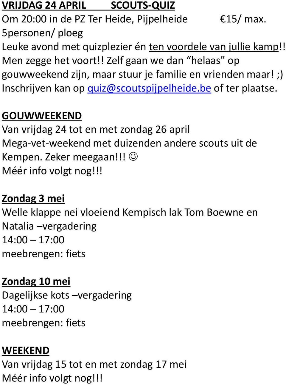 GOUWWEEKEND Van vrijdag 24 tot en met zondag 26 april Mega-vet-weekend met duizenden andere scouts uit de Kempen. Zeker meegaan!!! Méér info volgt nog!