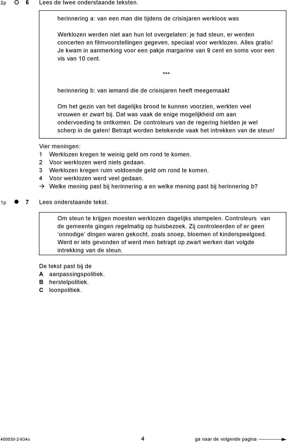 werklozen. Alles gratis! Je kwam in aanmerking voor een pakje margarine van 9 cent en soms voor een vis van 10 cent.