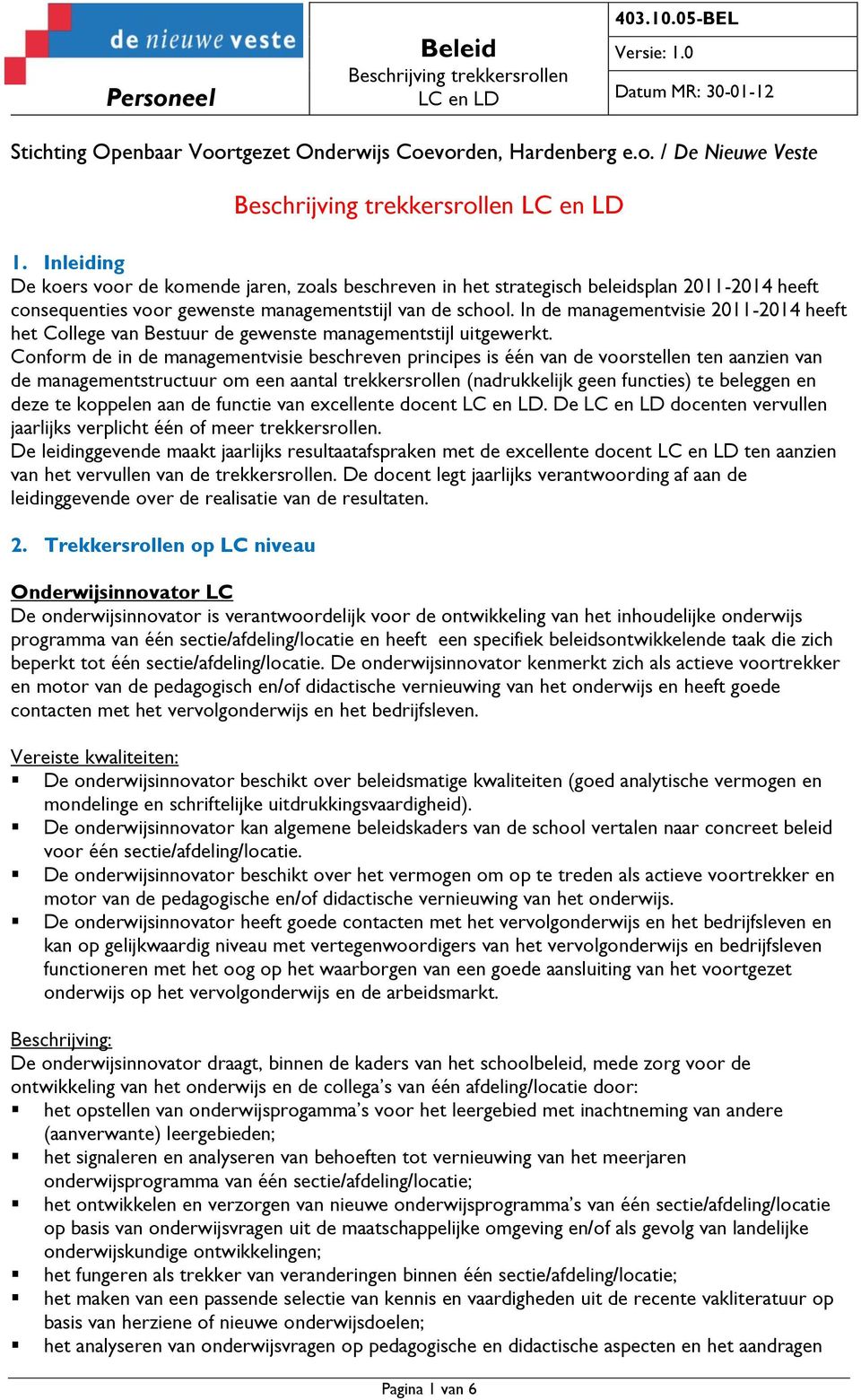 Conform de in de managementvisie beschreven principes is één van de voorstellen ten aanzien van de managementstructuur om een aantal trekkersrollen (nadrukkelijk geen functies) te beleggen en deze te