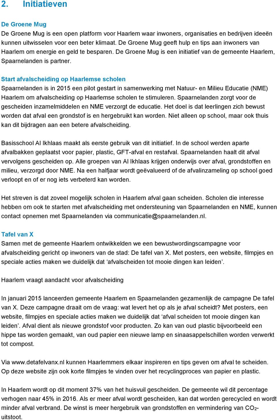 Start afvalscheiding op Haarlemse scholen Spaarnelanden is in 2015 een pilot gestart in samenwerking met Natuur- en Milieu Educatie (NME) Haarlem om afvalscheiding op Haarlemse scholen te stimuleren.