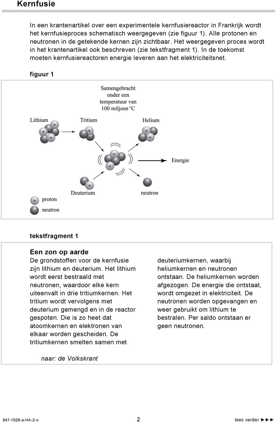 In de toekomst moeten kernfusiereactoren energie leveren aan het elektriciteitsnet. figuur 1 tekstfragment 1 Een zon op aarde De grondstoffen voor de kernfusie zijn lithium en deuterium.