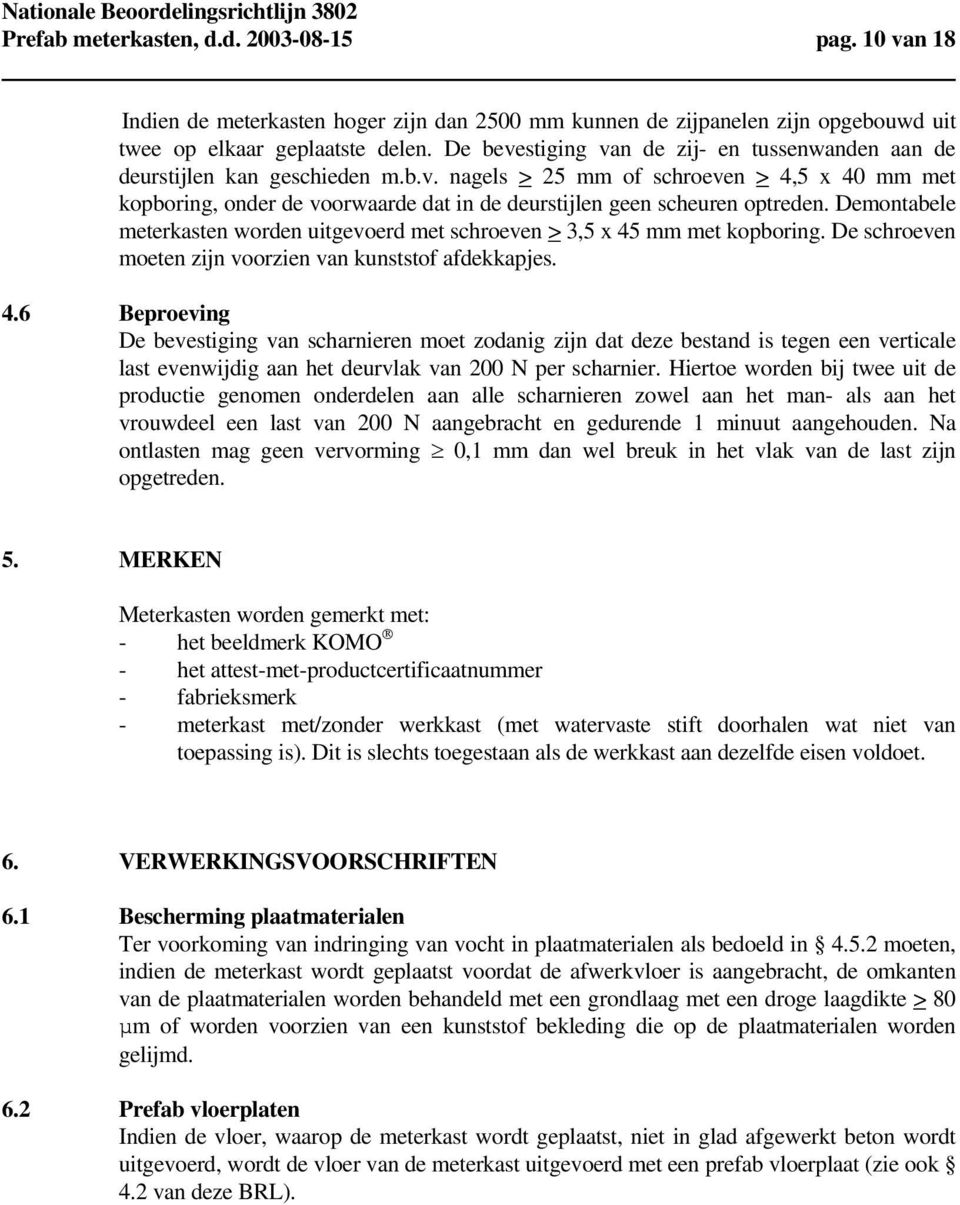 Demontabele meterkasten worden uitgevoerd met schroeven > 3,5 x 45