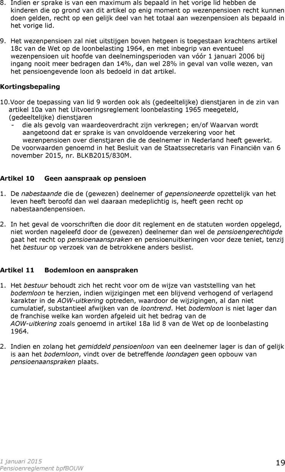 Het wezenpensioen zal niet uitstijgen boven hetgeen is toegestaan krachtens artikel 18c van de Wet op de loonbelasting 1964, en met inbegrip van eventueel wezenpensioen uit hoofde van