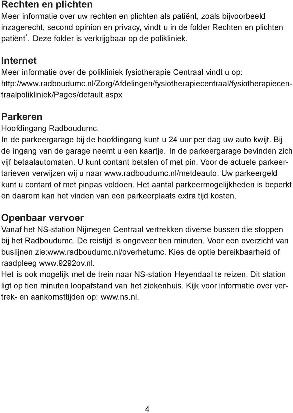 nl/zorg/afdelingen/fysiotherapiecentraal/fysiotherapiecentraalpolikliniek/pages/default.aspx Parkeren Hoofdingang Radboudumc.