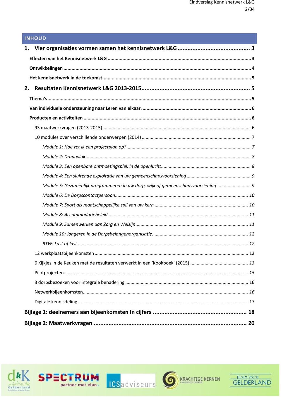 .. 6 10 modules over verschillende onderwerpen (2014)... 7 Module 1: Hoe zet ik een projectplan op?... 7 Module 2: Draagvlak... 8 Module 3: Een openbare ontmoetingsplek in de openlucht.