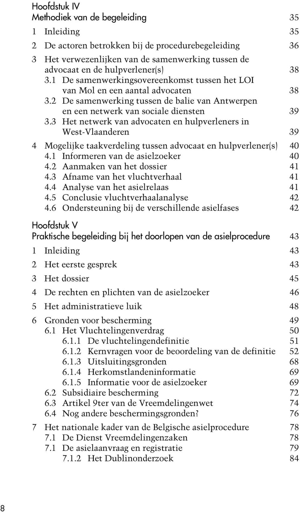 3 Het netwerk van advocaten en hulpverleners in West-Vlaanderen 39 4 Mogelijke taakverdeling tussen advocaat en hulpverlener(s) 40 4.1 Informeren van de asielzoeker 40 4.