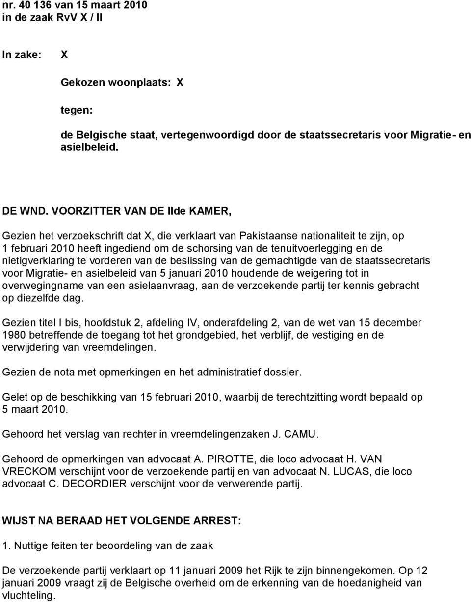 nietigverklaring te vorderen van de beslissing van de gemachtigde van de staatssecretaris voor Migratie- en asielbeleid van 5 januari 2010 houdende de weigering tot in overwegingname van een